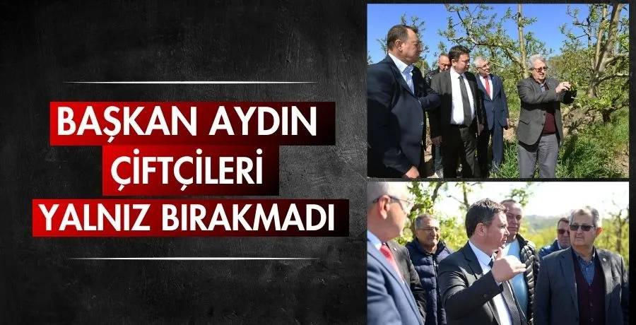 Başkan Aydın çiftçileri yalnız bırakmadı