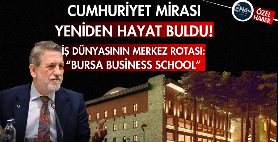 Cumhuriyet mirası yeniden hayat buldu: İş dünyasının merkez rotası “Bursa Business School” oldu