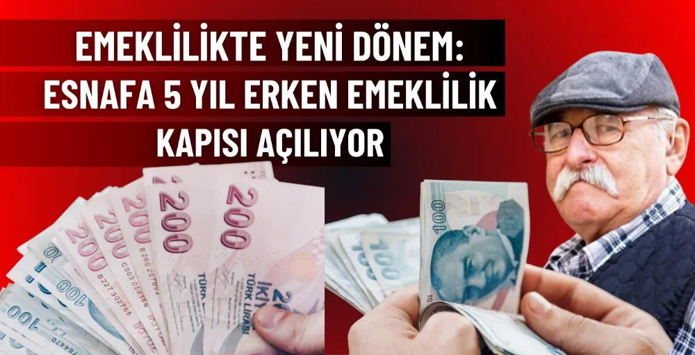 Emeklilikte yeni dönem: Esnafa 5 yıl erken emeklilik kapısı açılıyor