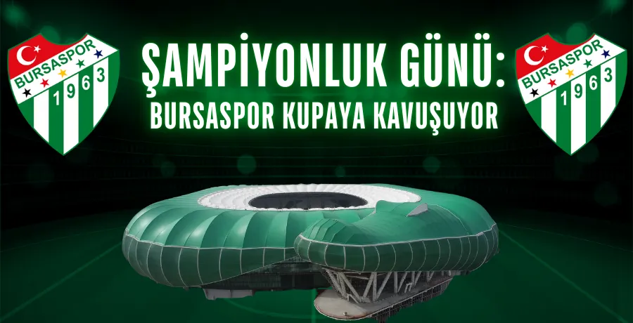 Şampiyonluk günü: Bursaspor kupaya kavuşuyor