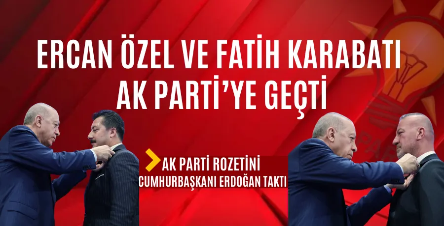 Ercan Özel ve Fatih Karabatı AK Parti
