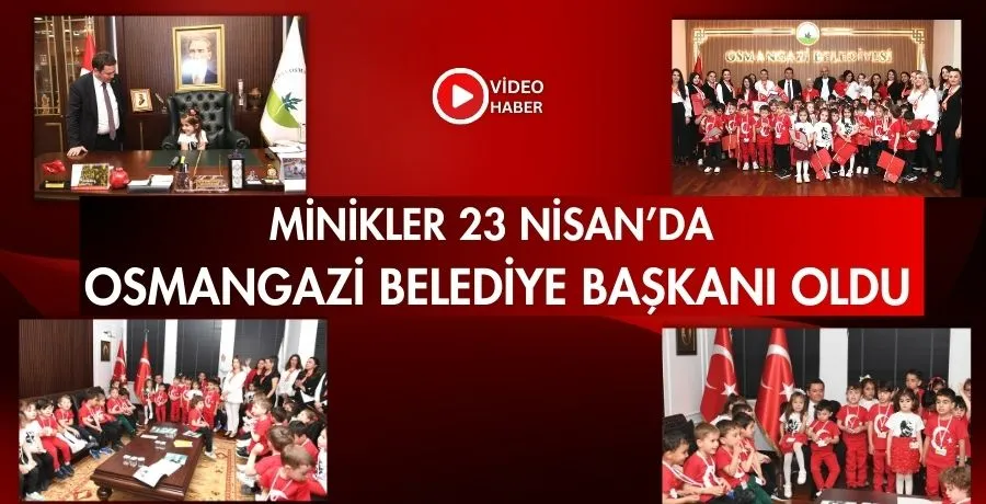 Minikler, 23 Nisan’da Osmangazi Belediye Başkanı oldu
