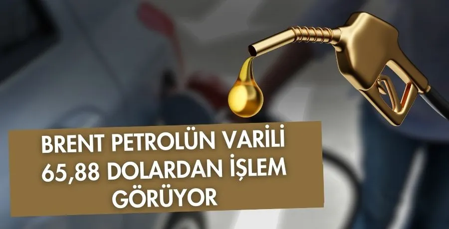 Brent petrolün varili 65,88 dolardan işlem görüyor