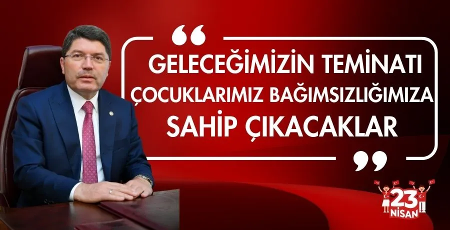 Bakan Tunç: Geleceğimizin teminatı çocuklarımız bağımsızlığımıza sahip çıkacaklar