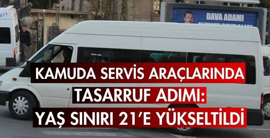 Kamuda servis araçlarında tasarruf adımı: Yaş sınırı 21’e yükseltildi