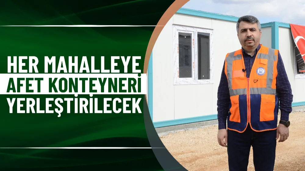 Her mahalleye afet konteyneri yerleştirilecek
