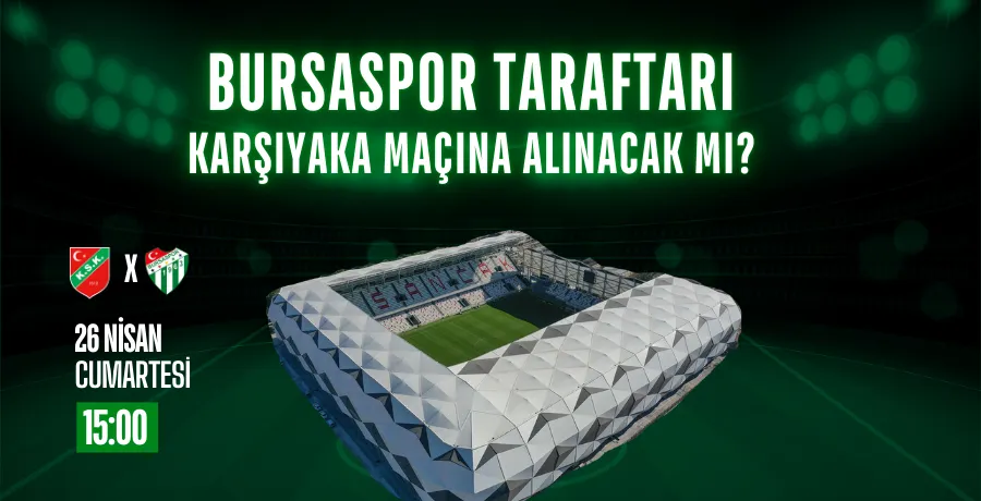 Bursaspor taraftarı Karşıyaka maçına alınacak mı?