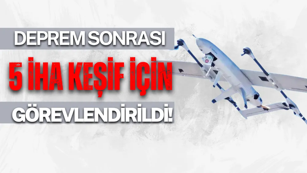 MSB: Deprem sonrası 5 İHA keşif için görevlendirildi