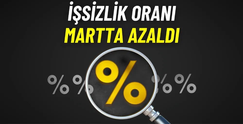 İşsizlik oranı martta azaldı