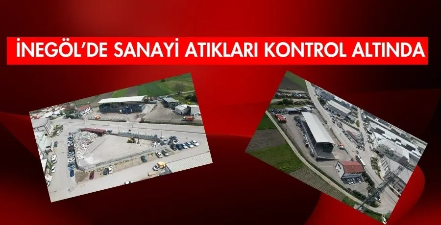 İnegöl’de sanayi atıkları kontrol altında