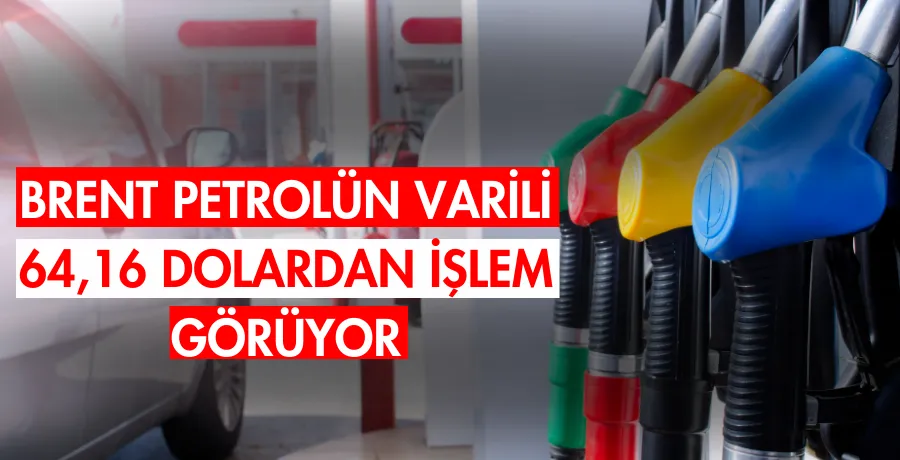 Brent petrolün varili 64,16 dolardan işlem görüyor
