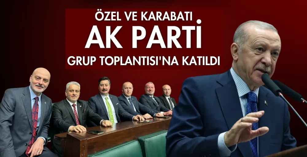 Özel ve Karabatı, AK Parti Grup Toplantısı