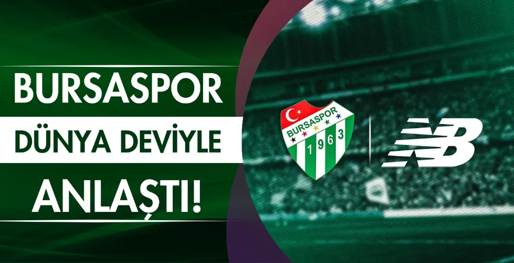 Bursaspor dünya deviyle anlaştı!