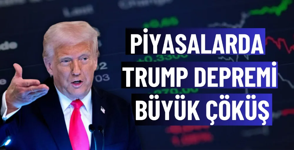 Piyasalarda Trump depremi: Büyük çöküş