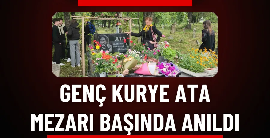 Genç kurye Ata, mezarı başında anıldı