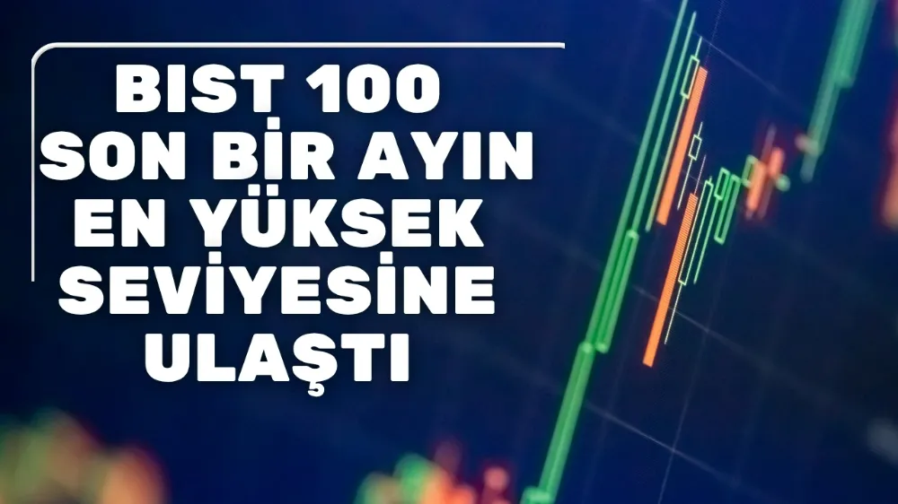 BIST 100, son bir ayın en yüksek seviyesine ulaştı