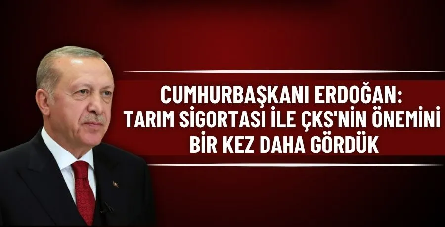 Cumhurbaşkanı Erdoğan: Tarım Sigortası ile ÇKS