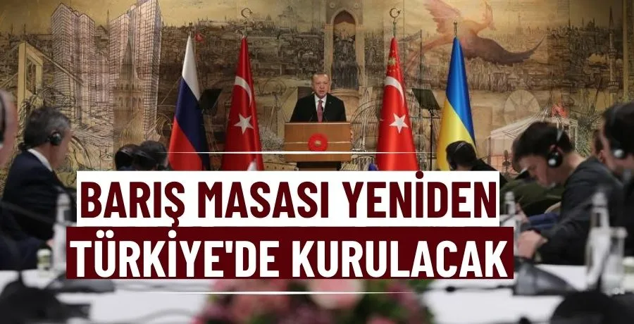 Barış masası yeniden Türkiye