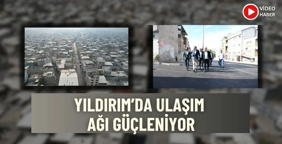 Yıldırım’da ulaşım ağı güçleniyor
