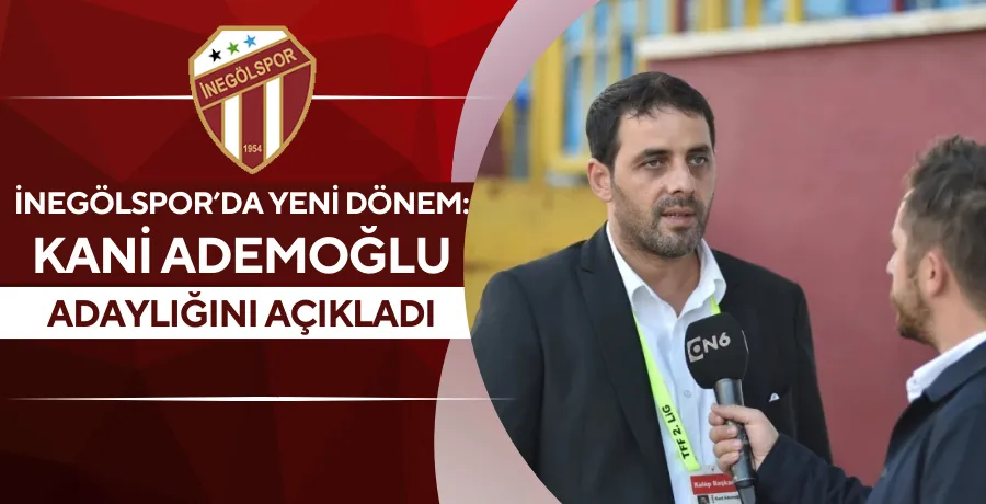 İnegölspor’da yeni dönem: Kani Ademoğlu adaylığını açıkladı