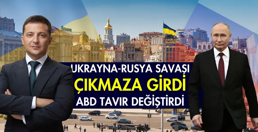 Ukrayna-Rusya Savaşı çıkmaza girdi, ABD tavır değiştirdi