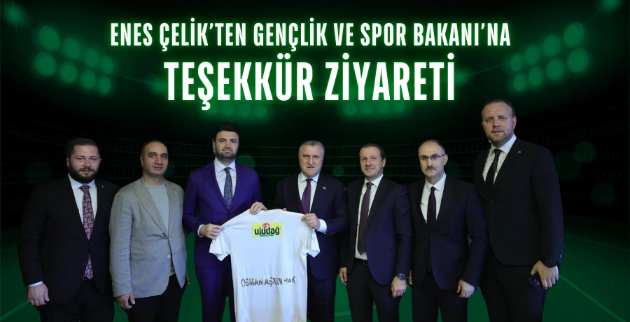 Enes Çelik’ten Gençlik ve Spor Bakanı’na teşekkür ziyareti 