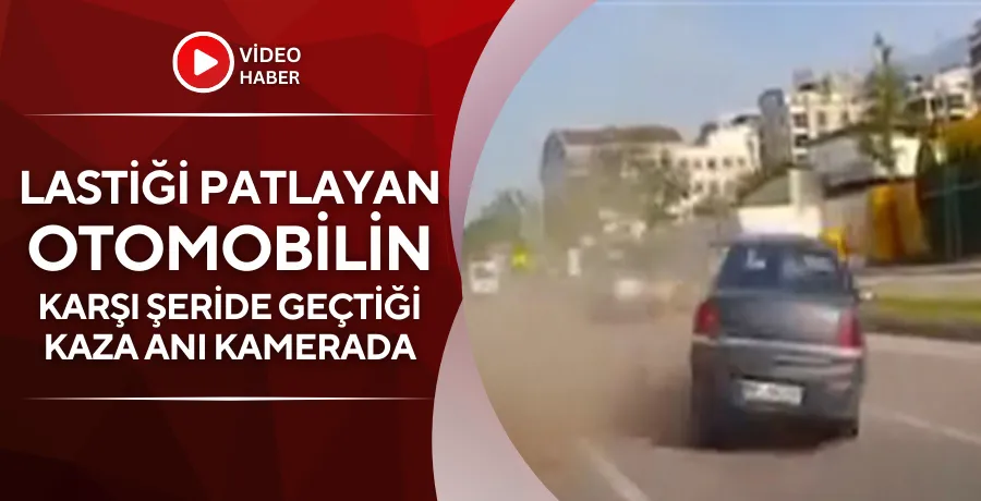 Lastiği patlayan otomobilin karşı şeride geçtiği kaza kamerada