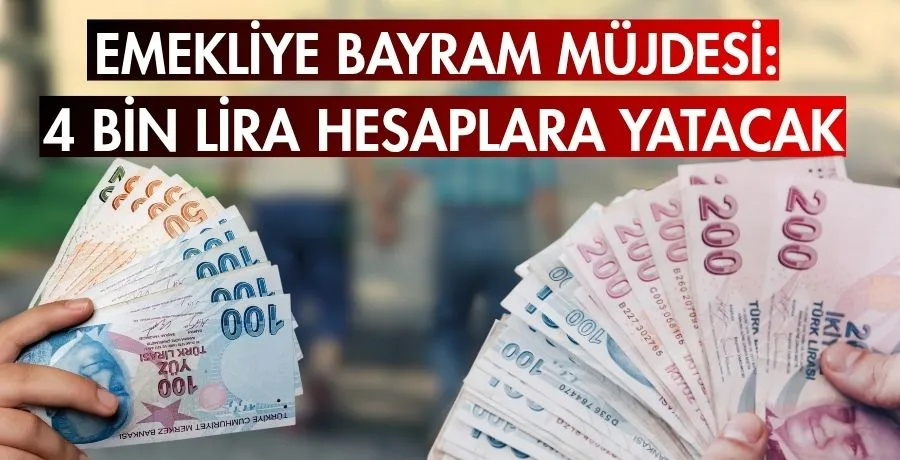Emekliye bayram müjdesi: 4 bin lira hesaplara yatacak