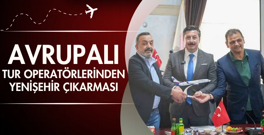 Avrupalı tur operatörlerinden Yenişehir çıkarması