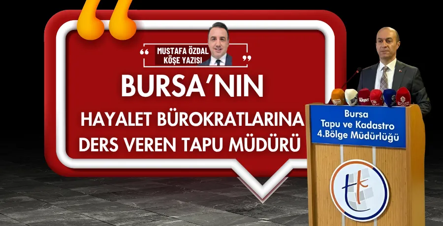 Bursa’nın hayalet bürokratlarına ders veren tapu müdürü 
