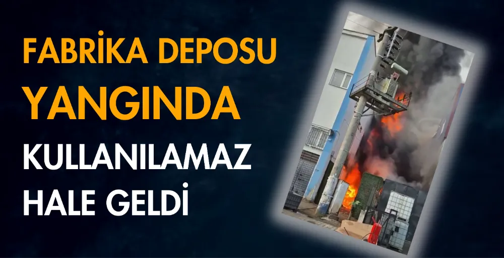 Fabrika deposu yangında kullanılamaz hale geldi