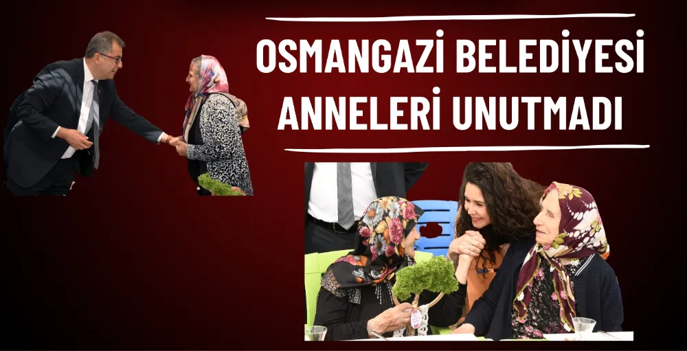 Osmangazi Belediyesi anneleri unutmadı