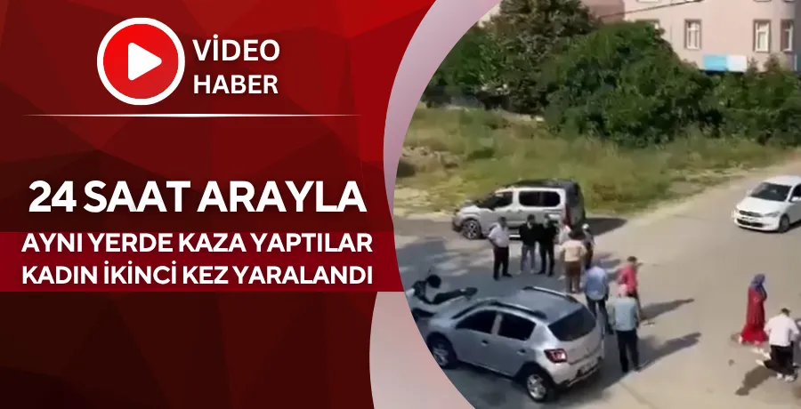 24 saat arayla aynı yerde kaza yaptılar; kadın ikinci kez yaralandı