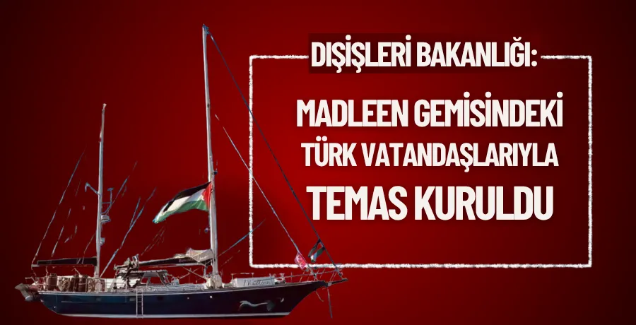 Dışişleri: Madleen gemisindeki Türk vatandaşlarıyla temas kuruldu