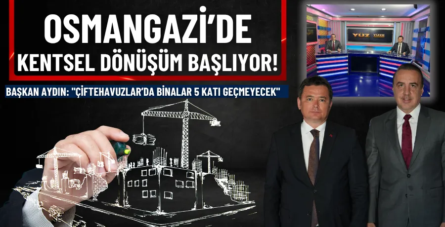 Osmangazi’de kentsel dönüşüm başlıyor!