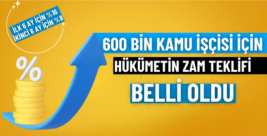600 bin kamu işçisi için hükümetin zam teklifi belli oldu