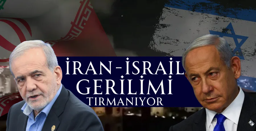İran-İsrail gerilimi tırmanıyor