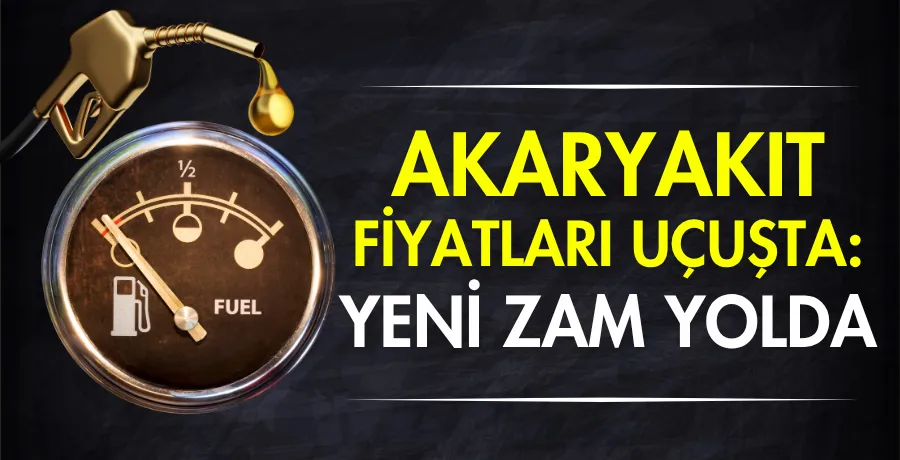 Akaryakıt fiyatları uçuşta: Yeni zam yolda