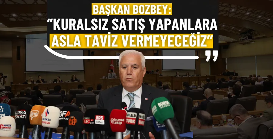Başkan Bozbey: ‘’Kuralsız satış yapanlara asla taviz vermeyeceğiz’’
