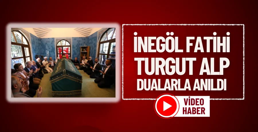 İnegöl Fatihi Turgut Alp dualarla anıldı