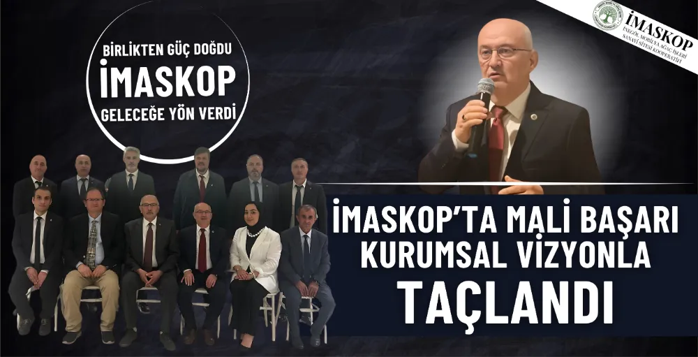 İMASKOP’ta mali başarı, kurumsal vizyonla taçlandı