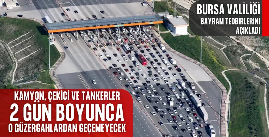 Kamyon, çekici ve tankerler 2 gün boyunca o güzergahlardan geçemeyecek