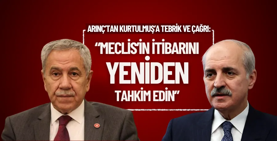 Arınç’tan Kurtulmuş’a tebrik ve çağrı: “Meclis’in itibarını yeniden tahkim edin”