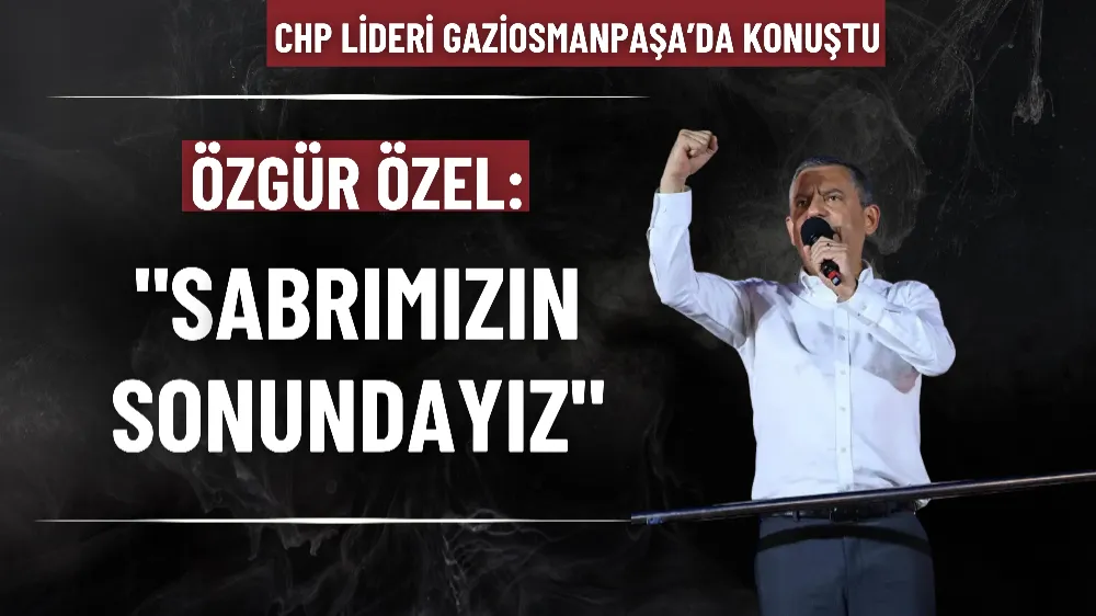 CHP lideri Özgür Özel: 