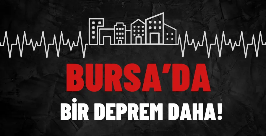 Bursa’da bir deprem daha meydana geldi!