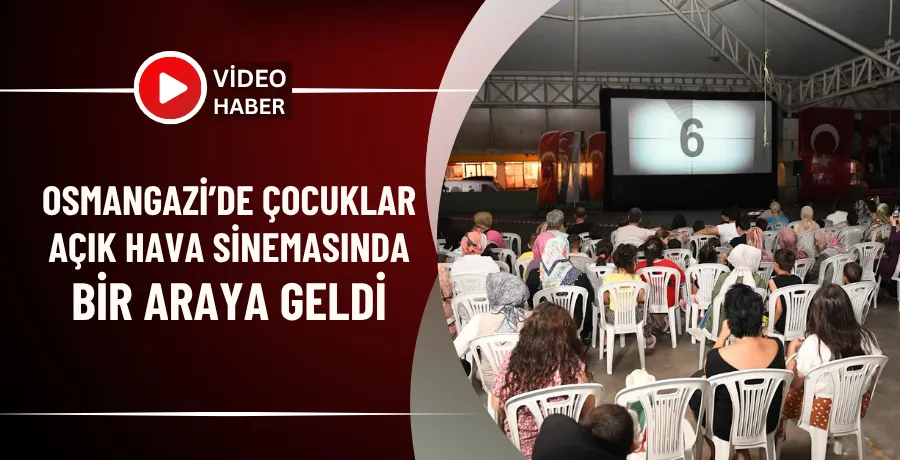 Osmangazi’de çocuklar açık hava sinemasında buluştu 