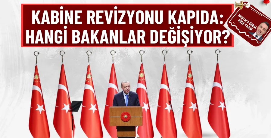 Kabine revizyonu kapıda: Hangi bakanlar değişiyor?