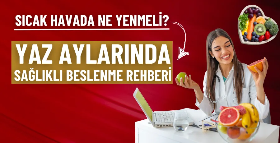 Yaz aylarında sağlıklı beslenme rehberi