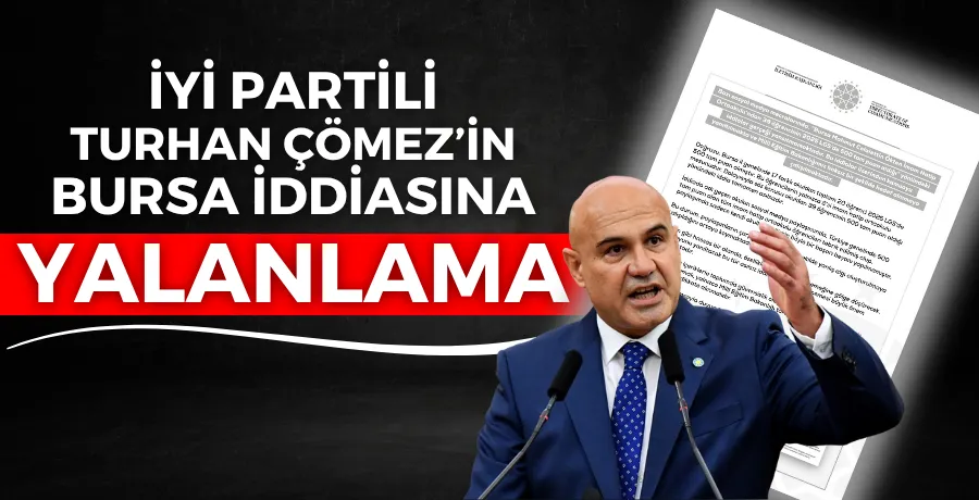 İYİ Partili Turhan Çömez’in Bursa iddiasına yalanlama
