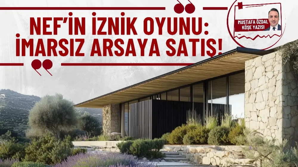 NEF’in İznik oyunu: İmarsız arsaya satış!